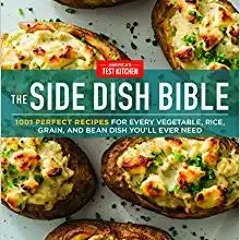 [PDF] ⚡️ Download The Side Dish Bible: 1001 Perfect Recipes for Every Vegetable, Rice, Grain, and Be