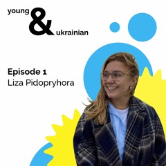 Episode 1 - Liza Pidopryhora