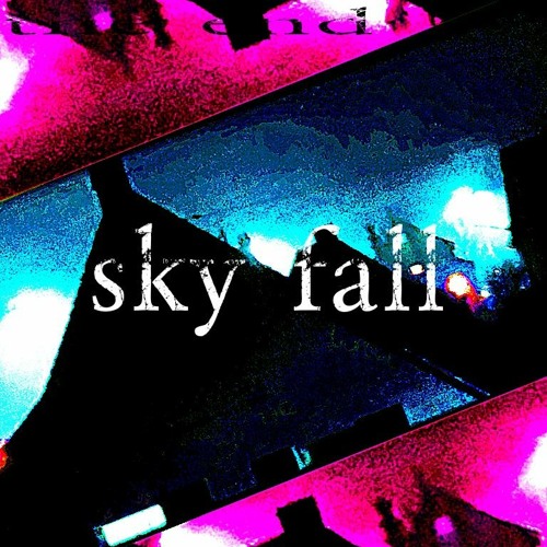 - sky fall -