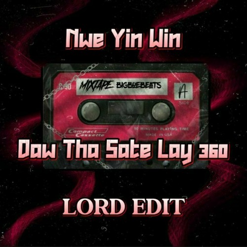 NWE YIN WIN - DAW THA SATE LAY 360 (LORD EDIT)MP3