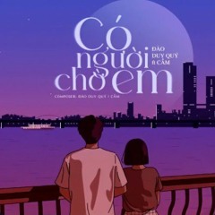 CÓ NGƯỜI CHỜ EM |  ĐÀO DUY QUÝ FT. CẦM