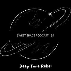 Sweet Space Podcast 134 // Deep Tone Rebel