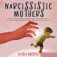 [READ] [PDF EBOOK EPUB KINDLE] Narcissistic Mothers: Discover How to Recognize and De
