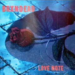 BRXNDEAD - Love Note