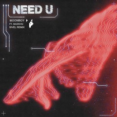 MOONBOY - Need U (Ft. Madishu) [SIVEL Remix]