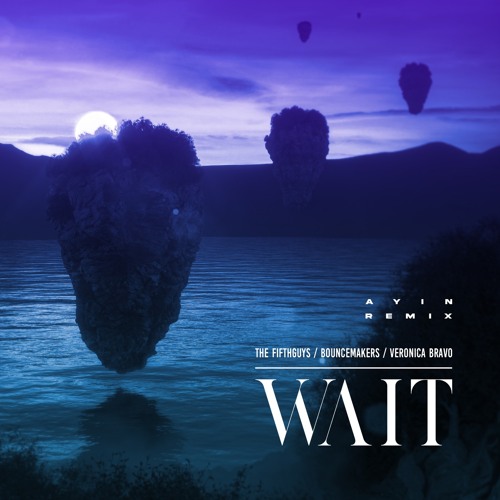 The FifthGuys X BounceMakers & Veronica Bravo - Wait (Ayin Remix)