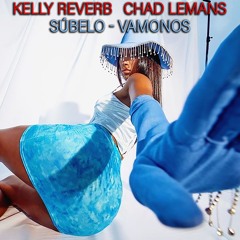 Kelly Reverb,Chad LeMans "Súbelo" (Snippet)