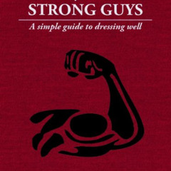 Get PDF 📒 Style for Strong Guys - The Fundamentals of Men's Style (Style for Men) by