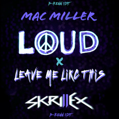 Loud (B-renn 'Leave Me Like This' Edit) - Mac Miller vs. Skrillex, Alva Gracia