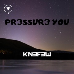KN3F3W- PR3SSUR3 YOU [prod. Depo]