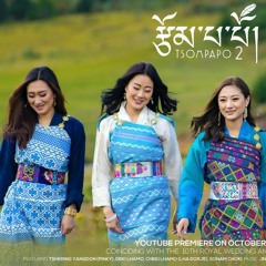 Tsompapo 2 by Tshering Yangdon Pinky | Sonam Choki | Lha Dorje | Deki Lhamo