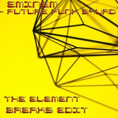 The Element  - Future Funk Squad ,Eminem    Breaks Edit