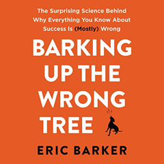 [FREE] EBOOK 🗃️ Barking up the Wrong Tree: The Surprising Science Behind Why Everyth