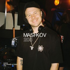 SYSTEM108 PODCAST 205: MASHKOV