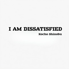 I AM DISSATISFIED