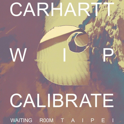 Carhartt WIP presents CALIBRATE004: WAITING ROOM (Taipei)