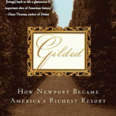 FREE PDF 📍 Gilded: How Newport Became America's Richest Resort by  Deborah Davis [EP