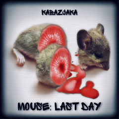 MOUSE: Last Day
