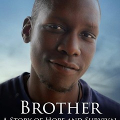 ✔Epub⚡️ Brother: A Story of Hope and Survival from Africa?s Rebel Heart