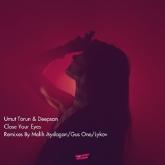 Umut Torun , Deepsan - Close Your Eyes (Melih Aydogan Remix)