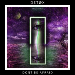 DETØX “Don’t Be Afraid” EP