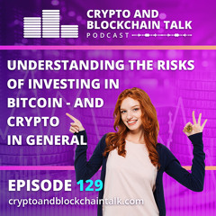 Understanding The Risks of Investing in Bitcoin, and Crypto in General #129