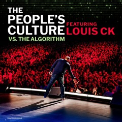 Ep 026 The People's Culture vs. The Algorithm (feat. Louis CK)