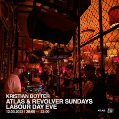 Kristian Botter @ Atlas & Revolver Sundays — Labour Day Eve — 12.03.2023