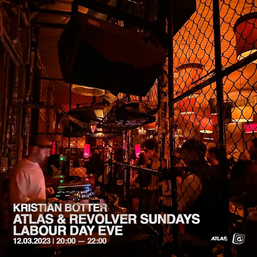 Kristian Botter @ Atlas & Revolver Sundays — Labour Day Eve — 12.03.2023
