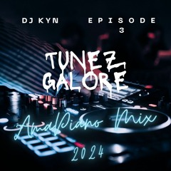 Amapiano Mix 2024 DJ KYN TUNEZ GALORE Episode 3