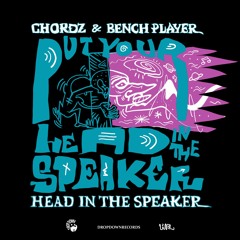 CHORDZ & BENCH PLAYER - Head in the speaker