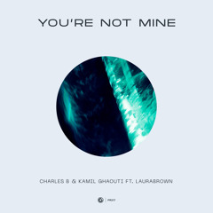 Charles B & Kamil Ghaouti ft. LauraBrown - You're Not Mine