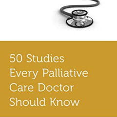 download PDF 📮 50 Studies Every Palliative Care Doctor Should Know (Fifty Studies Ev