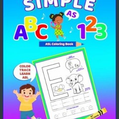 PDF/READ ⚡ Simple as ABC, 123: ASL Coloring Book: All-in-one Pre-K+ Color, Letter & Number Tracing