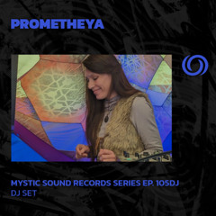 PROMETHEYA | Mystic Sound Records Series ep. 105 |