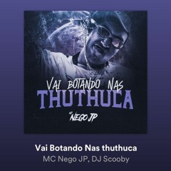 VAI BOTANDO NAS THUTHUCA - MC NEGO JP - (DJ SCOOBY)- TIK TOK