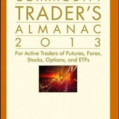 (PDF) READ Commodity Trader's Almanac 2013: For Active Traders of Futures, Forex