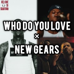YG & Drake - Who Do You Love × New Gears