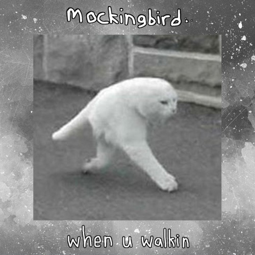 when u walkin