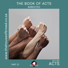Note for 20250807 - Acts - Part 21 - Acts 21 - Arrested