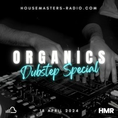 Organics Dubstep Special 18/04/2024 - Housemasters Radio