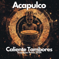 Acapulco - Caliente Tambores (Scopelyser Remix 2024)