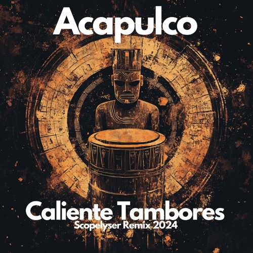 Acapulco - Caliente Tambores (Scopelyser Remix 2024)