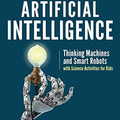 GET [KINDLE PDF EBOOK EPUB] Artificial Intelligence: Thinking Machines and Smart Robo