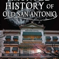 free read✔ Haunted History of Old San Antonio (Haunted America)