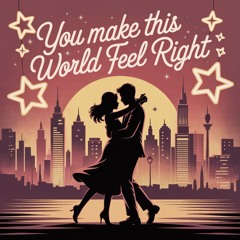 You Make This World Feel Right