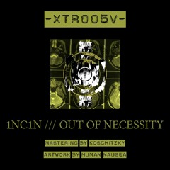 1NC1N - Out Of Necessity ][ OUT NOW on Xtraperlo 05
