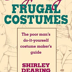 [View] KINDLE ✔️ Elegantly Frugal Costumes: The Poor Man's Do-It-Yourself Costume Mak