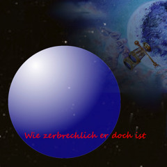 Wie Zerbrechlich Er Doch Ist