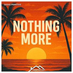 Sasha PRimitive - Nothing More